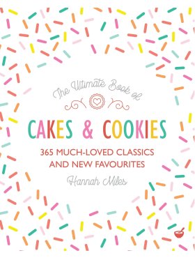 The Ultimate Book of Cakes and Cookies - 365 Much-Loved Classics and New Favourites