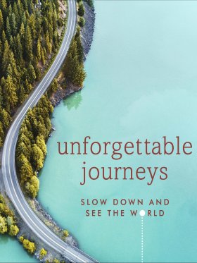 Unforgettable Journeys - Slow Down and see the World