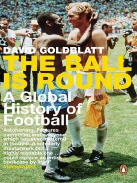 The Ball Is Round - A Global History about Football