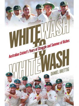 Whitewash to Whitewash: Australian Cricket's Years of Struggle and Summer of Riches