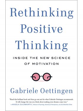 Rethinking Positive Thinking- Inside The New Science Of Motivation