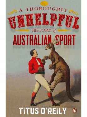 A Thoroughly Unhelpful History of Australian Sport