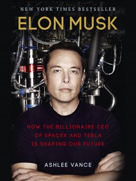 Elon Musk - How the Billionaire CEO of SpaceX and Tesla is Shaping our Future