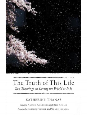 The Truth of This Life - Zen Teachings on Loving the World as It Is