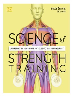 Science of Strength Training - Understand Anatomy and Physiology to Transform Your Body