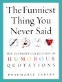 The Funniest Thing You Never Said - The Ultimate Collection of Humorous Quotations