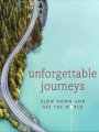 Unforgettable Journeys - Slow Down and See the World